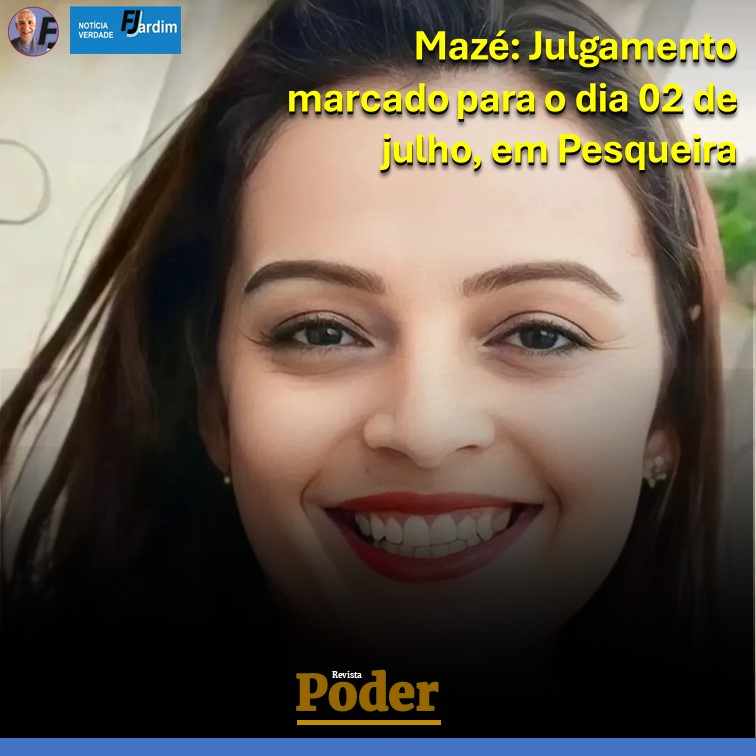 Justiça por Mazé: Julgamento marcado para o dia 02 de julho, em Pesqueira