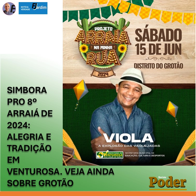 SIMBORA PRO OITAVO ARRAIÁ DE 2024: ALEGRIA E TRADIÇÃO EM VENTUROSA. VEJA AINDA SOBRE GROTÃO