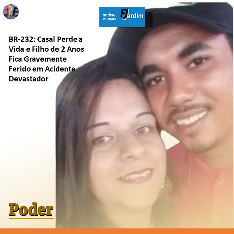 BR-232: Casal Perde a Vida e Filho de 2 Anos Fica Gravemente Ferido em Acidente Devastador