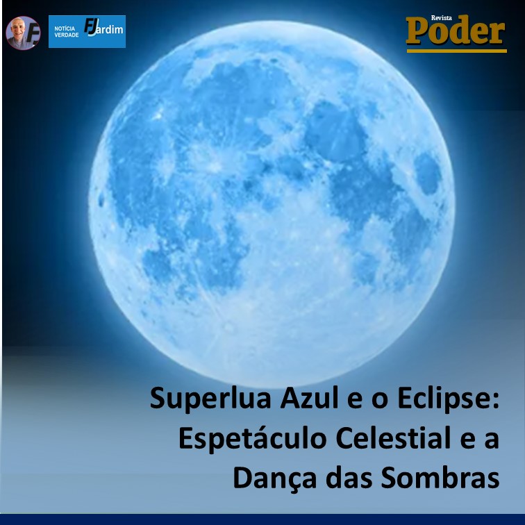 Superlua Azul e o Eclipse: Espetáculo Celestial e a Dança das Sombras