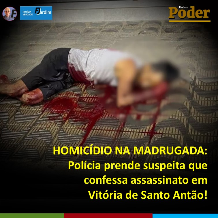 HOMICÍDIO NA MADRUGADA: Polícia prende suspeita que confessa assassinato em Vitória de Santo Antão!