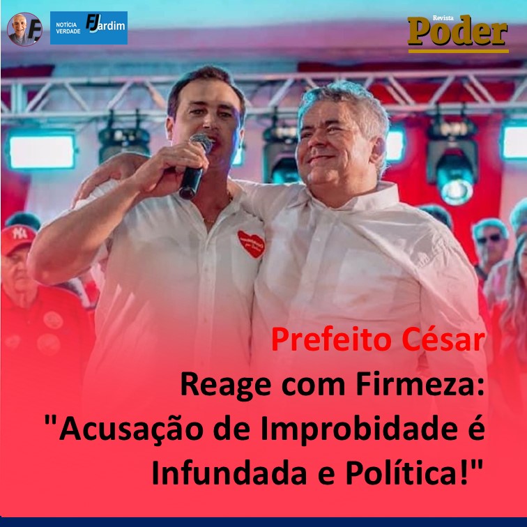 Prefeito César Reage com Firmeza: "Acusação de Improbidade é Infundada e Política!"
