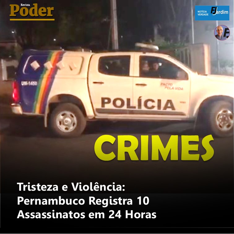 Tristeza e Violência: Pernambuco Registra 10 Assassinatos em 24 Horas