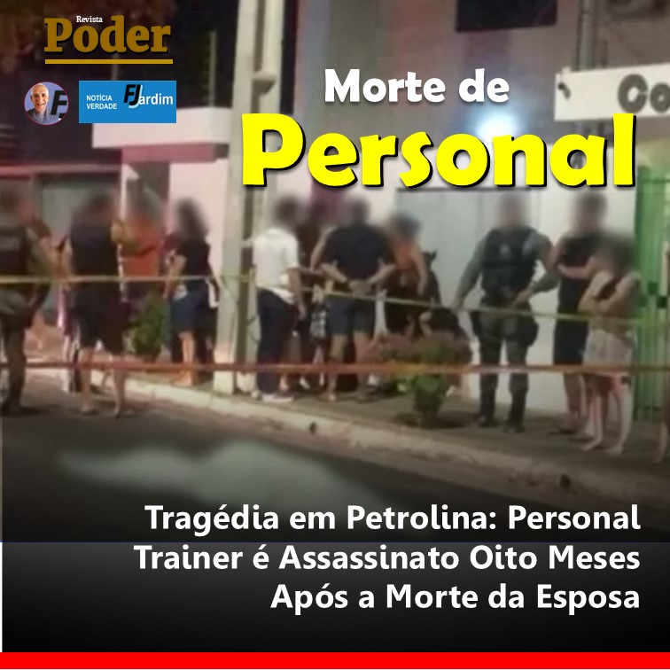 Tragédia em Petrolina: Personal Trainer é Assassinato Oito Meses Após a Morte da Esposa