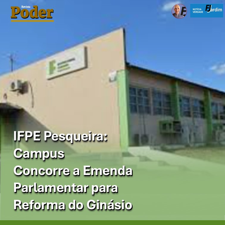 IFPE Pesqueira: Campus Concorre a Emenda Parlamentar para Reforma do Ginásio