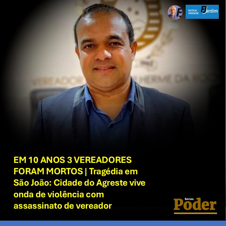 EM 10 ANOS 3 VEREADORES FORAM MORTOS | Tragédia em São João: Cidade do Agreste vive onda de violência com assassinato de vereador