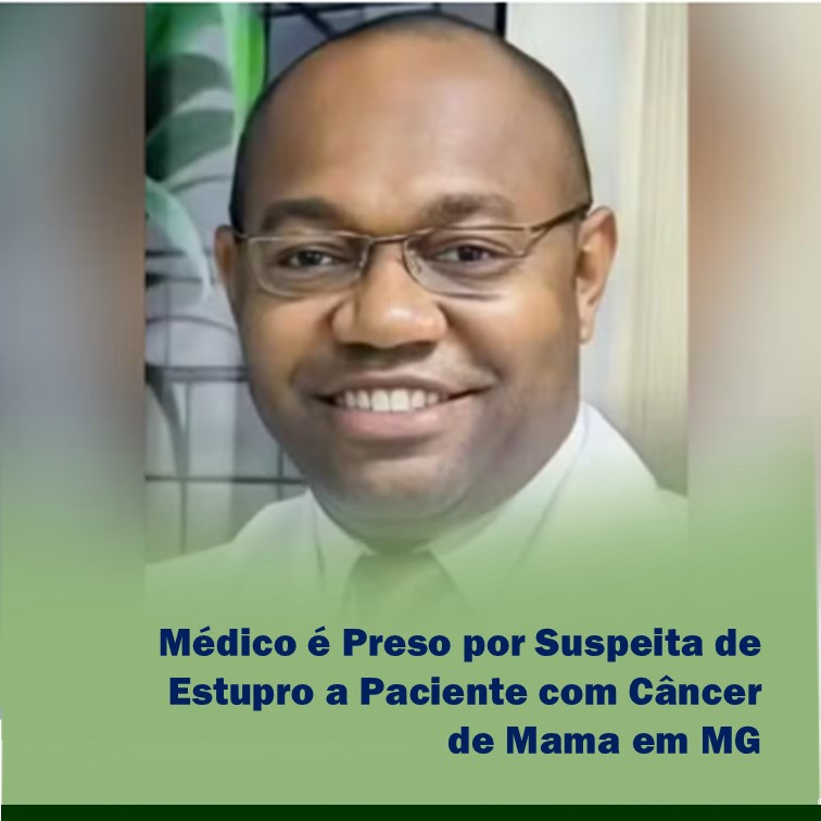 Médico é Preso por Suspeita de Estupro a Paciente com Câncer de Mama em MG