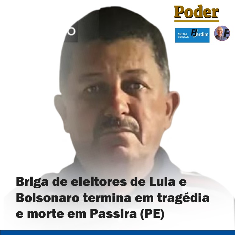 Briga de eleitores de Lula e Bolsonaro termina em tragédia e morte em Passira (PE)