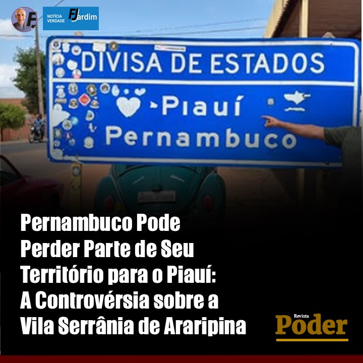 Pernambuco Pode Perder Parte de Seu Território para o Piauí: A Controvérsia sobre a Vila Serrânia de Araripina