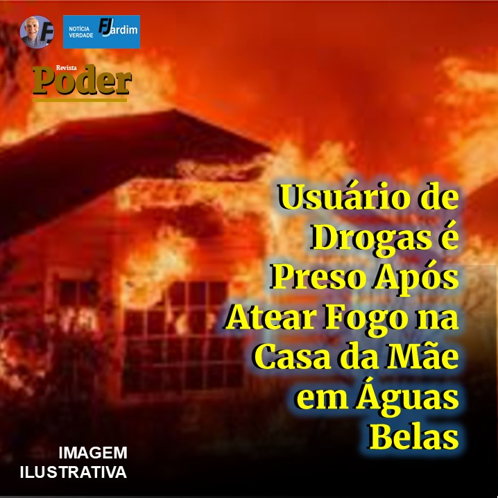 Usuário de Drogas é Preso Após Atear Fogo na Casa da Mãe em Águas Belas