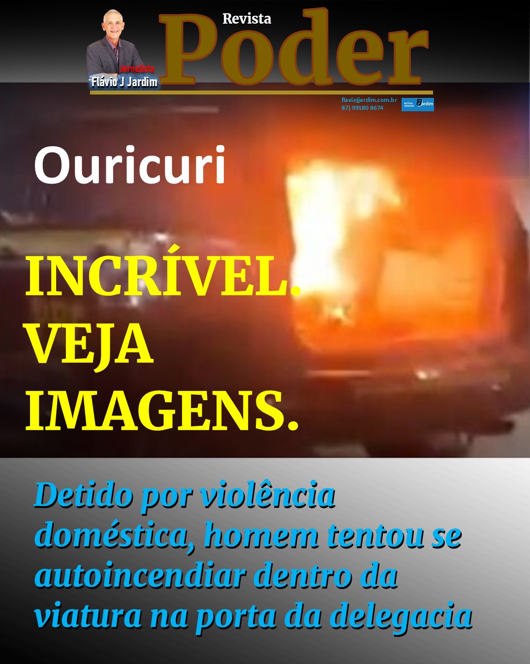 INCRÍVEL. VEJA IMAGENS. Detido por violência doméstica, homem tentou se autoincendiar na porta da delegacia