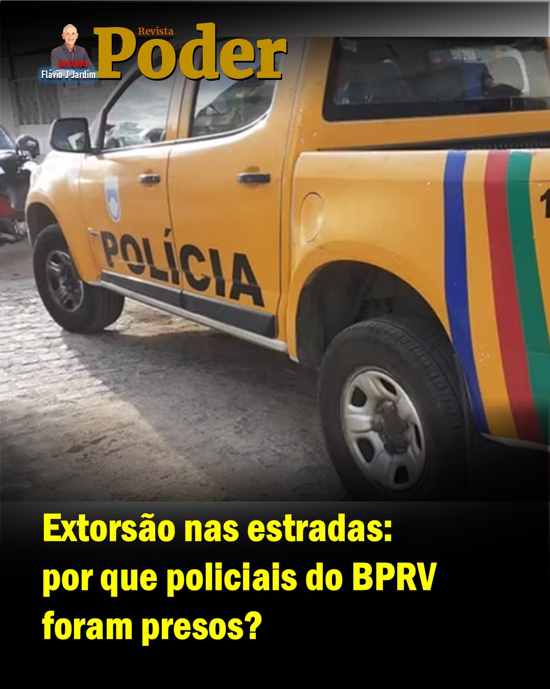 🚔 Extorsão nas estradas: por que policiais do BPRV foram presos?