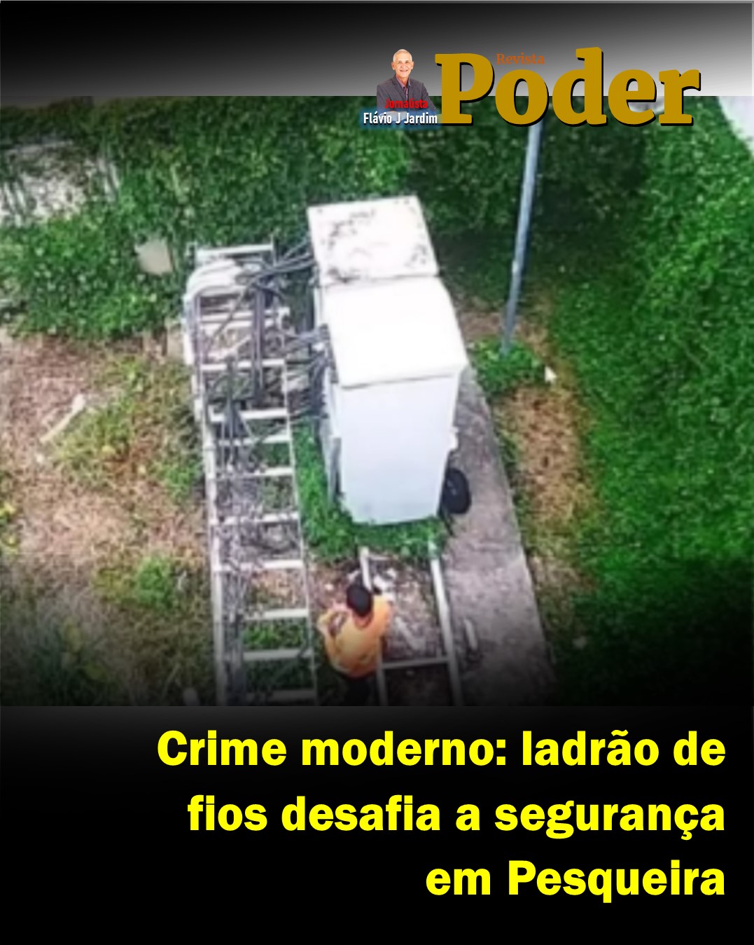 🔹 Crime moderno: ladrão de fios desafia a segurança em Pesqueira
