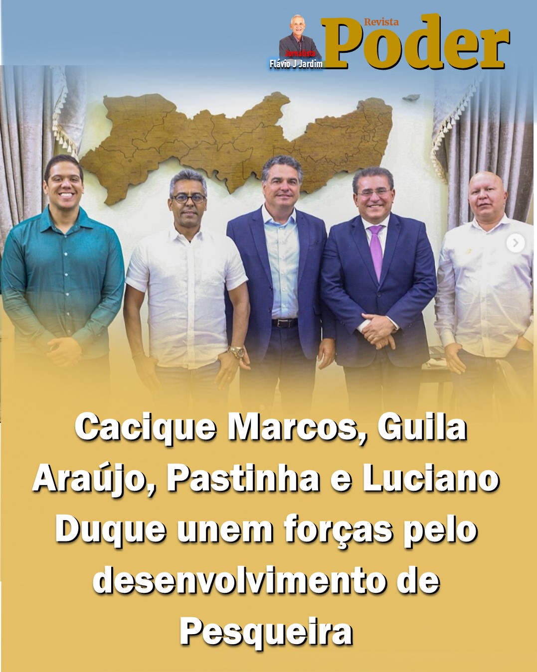 CACIQUE MARCOS, GUILHERME ARAÚJO, PASTINHA E LUCIANO DUQUE unem forças pelo desenvolvimento de Pesqueira