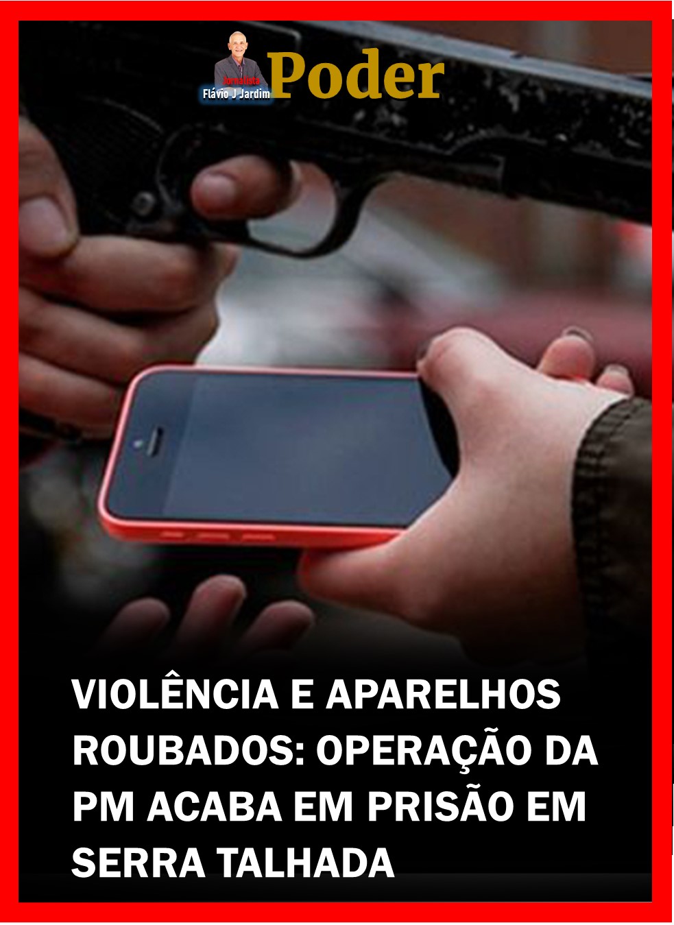 VIOLÊNCIA E APARELHOS ROUBADOS: OPERAÇÃO DA PM ACABA EM PRISÃO EM SERRA TALHADA