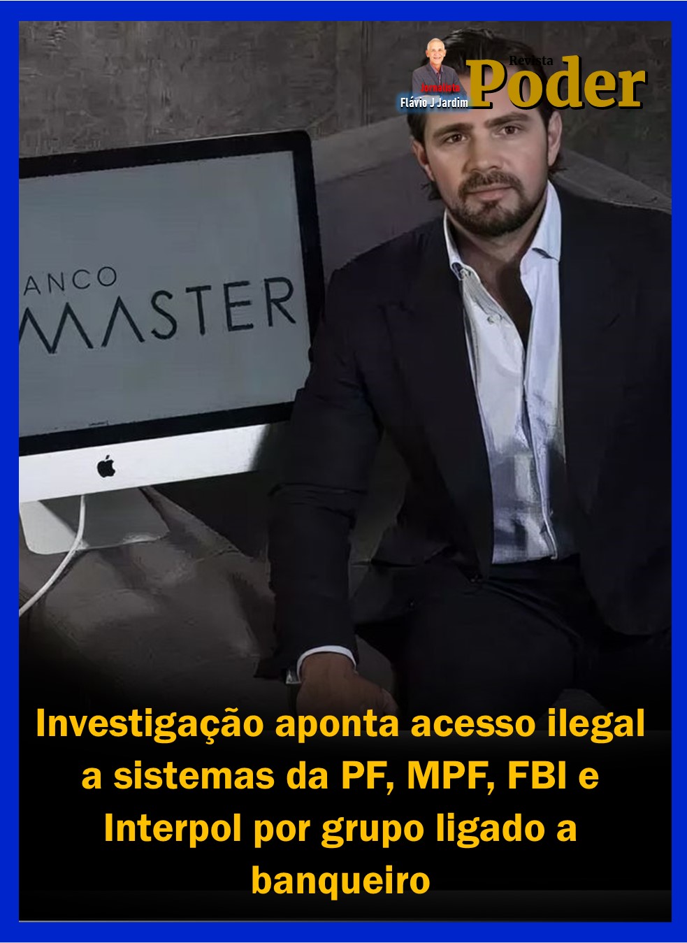 Investigação aponta acesso ilegal a sistemas da PF, MPF, FBI e Interpol por grupo ligado a banqueiro