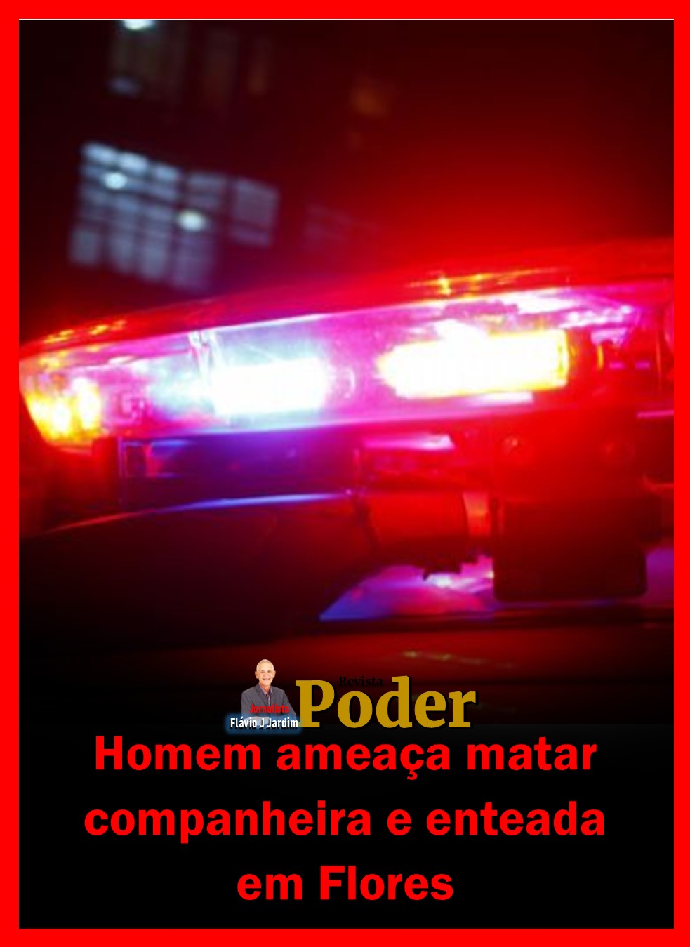 Homem ameaça matar companheira e enteada em Flores
