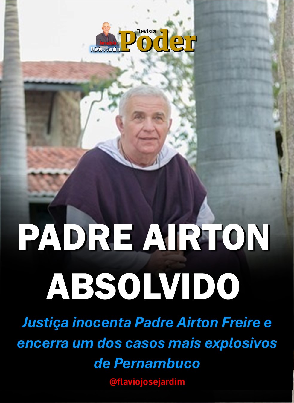 ABSOLVIÇÃO QUE ABALA O SERTÃO: Justiça inocenta padre Airton Freire e encerra um dos casos mais explosivos de Pernambuco