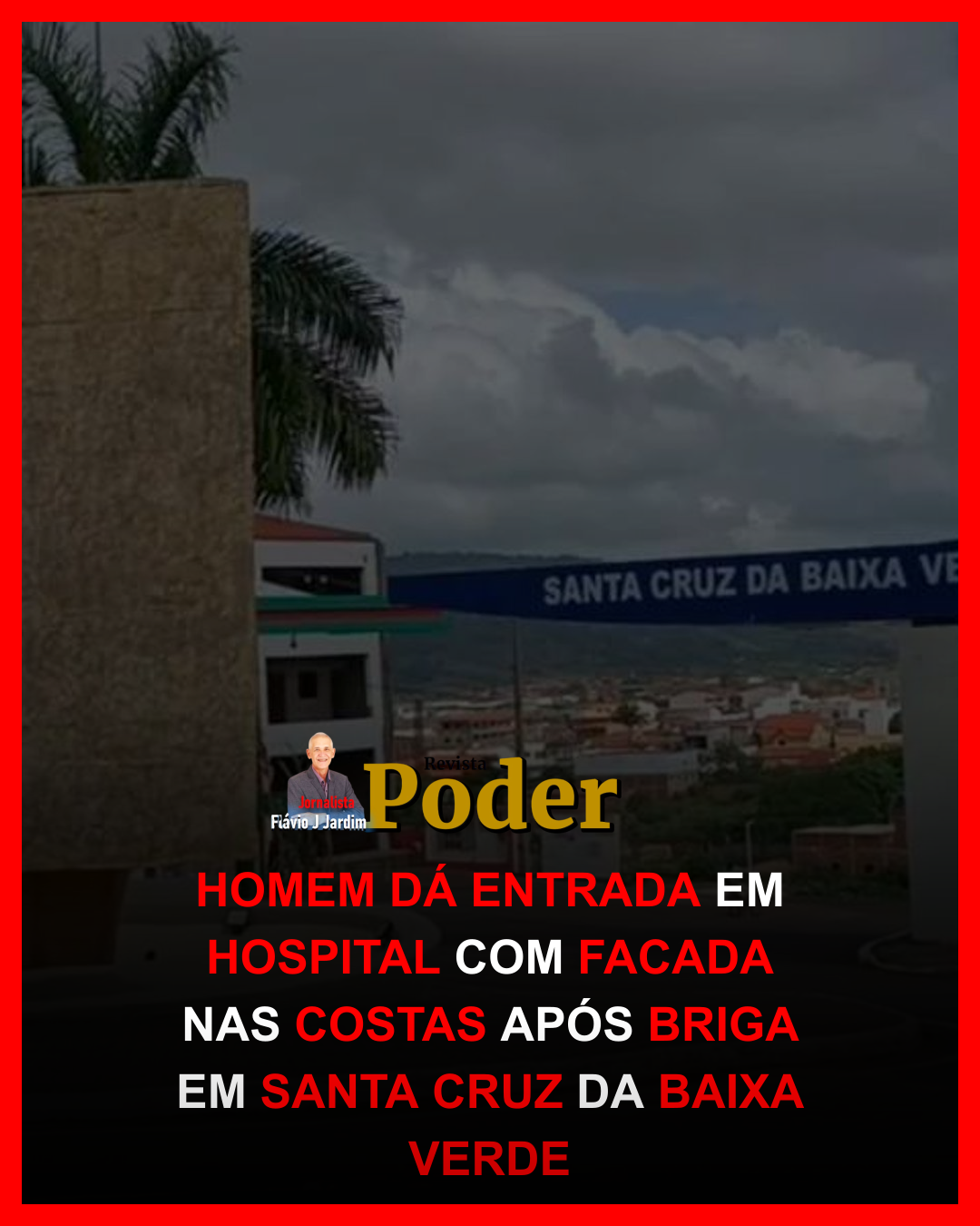 HOMEM DÁ ENTRADA EM HOSPITAL COM FACADA NAS COSTAS APÓS BRIGA EM SANTA CRUZ DA BAIXA VERDE