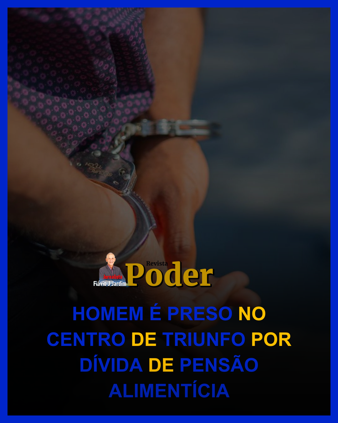 HOMEM É PRESO NO CENTRO DE TRIUNFO POR DÍVIDA DE PENSÃO ALIMENTÍCIA