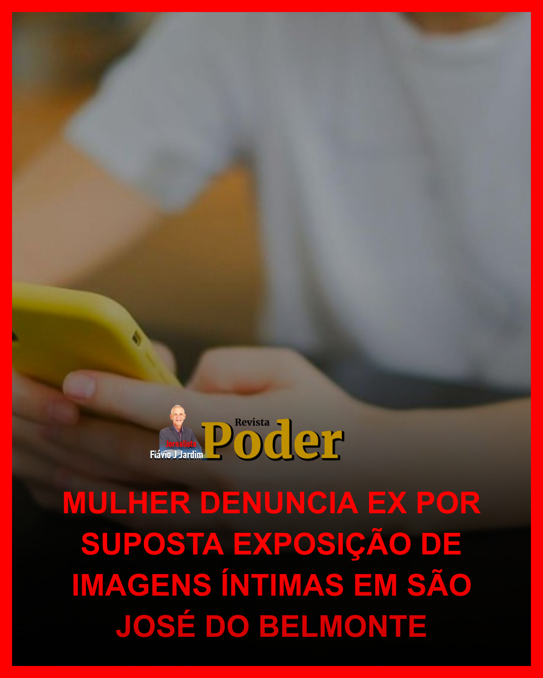 MULHER DENUNCIA EX POR SUPOSTA EXPOSIÇÃO DE IMAGENS ÍNTIMAS EM SÃO JOSÉ DO BELMONTE