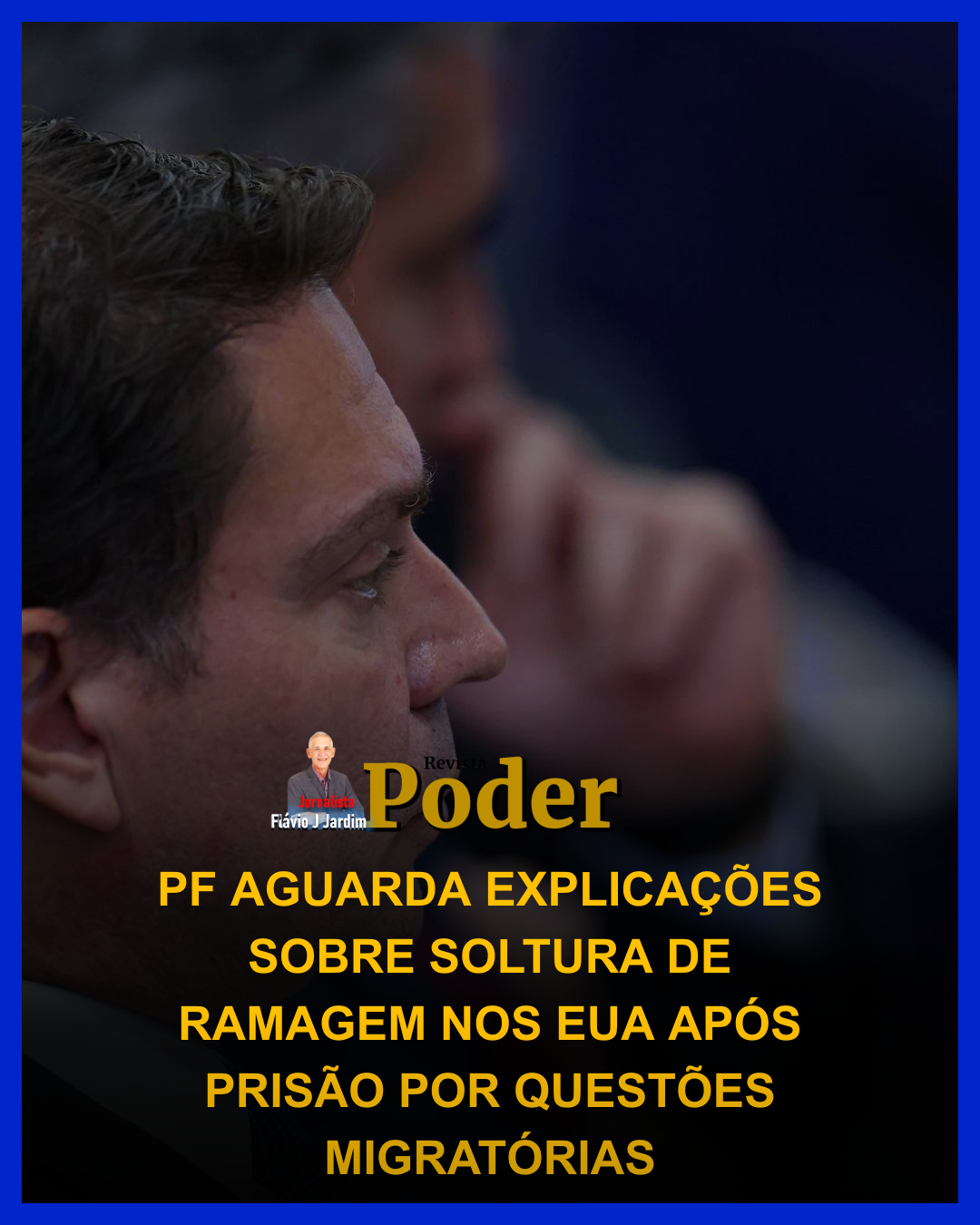 PF AGUARDA EXPLICAÇÕES SOBRE SOLTURA DE RAMAGEM NOS EUA APÓS PRISÃO POR QUESTÕES MIGRATÓRIAS