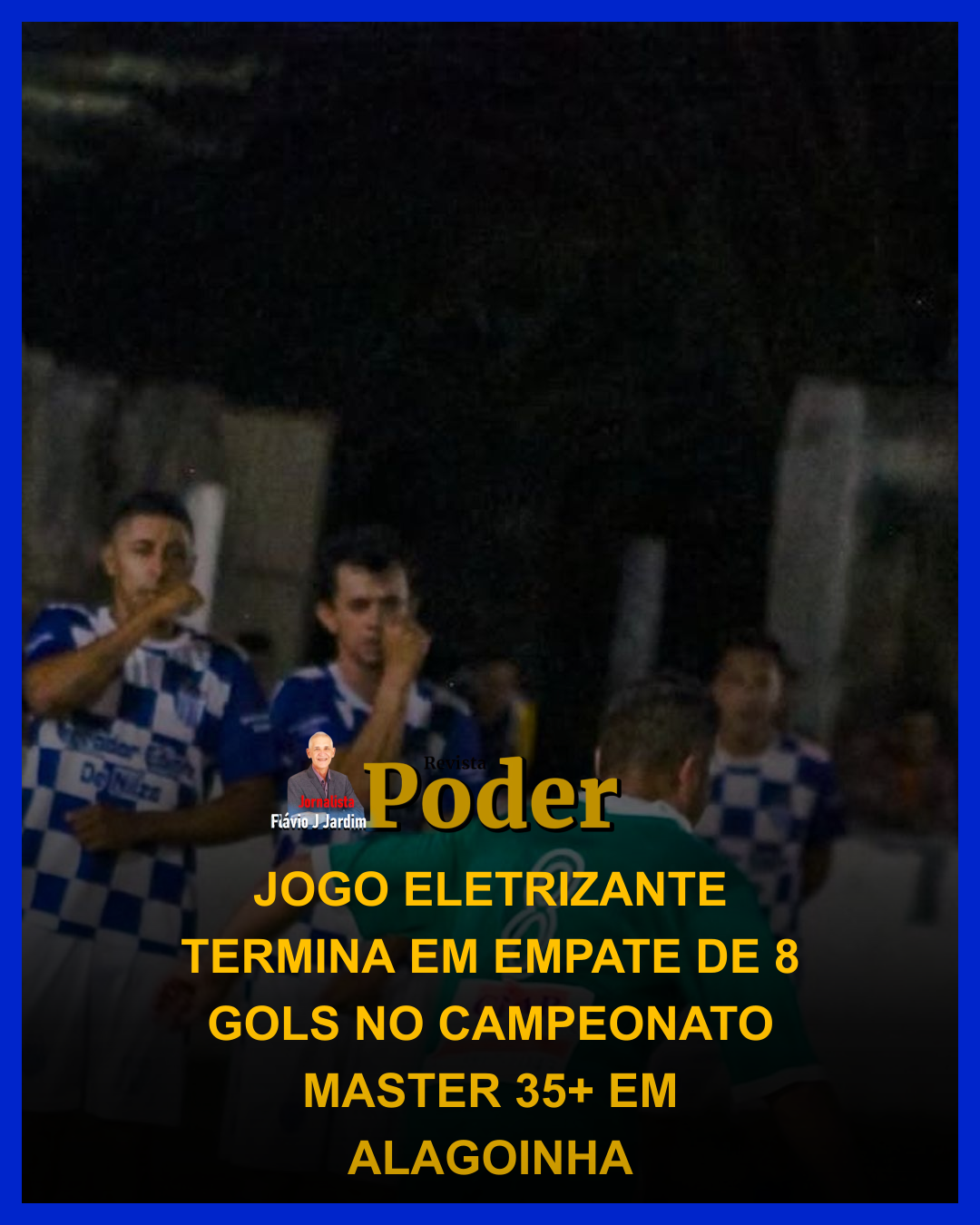 JOGO ELETRIZANTE TERMINA EM EMPATE DE 8 GOLS NO CAMPEONATO MASTER 35+ EM ALAGOINHA