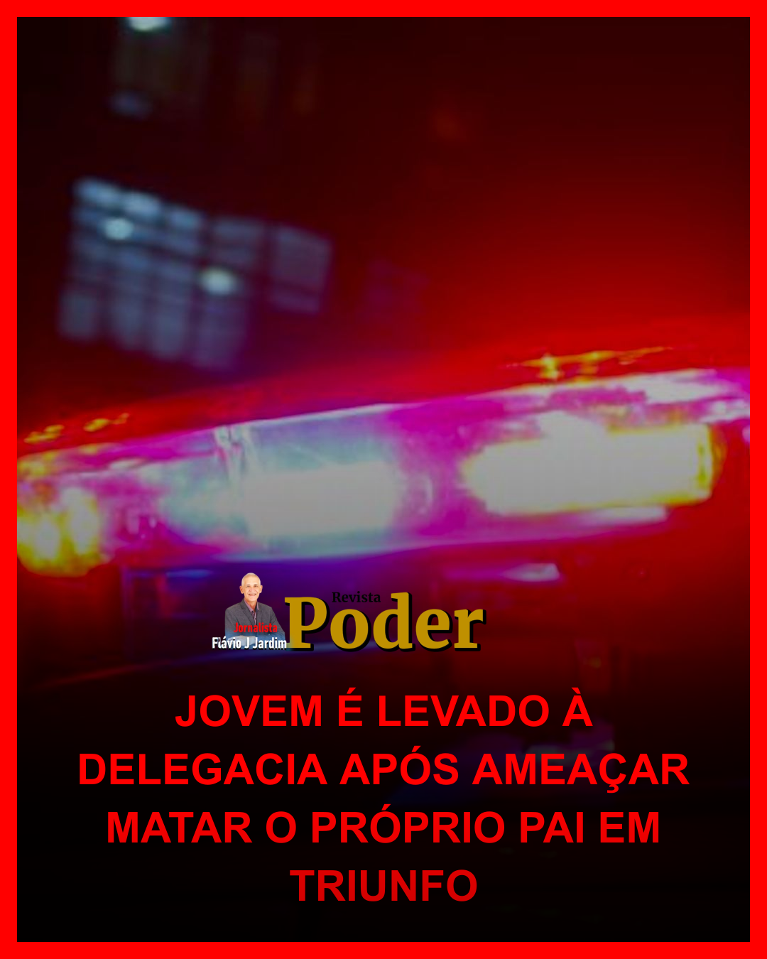 JOVEM É LEVADO À DELEGACIA APÓS AMEAÇAR MATAR O PRÓPRIO PAI EM TRIUNFO