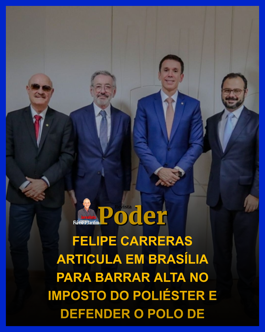 FELIPE CARRERAS ARTICULA EM BRASÍLIA PARA BARRAR ALTA NO IMPOSTO DO POLIÉSTER E DEFENDER O POLO DE CONFECÇÕES