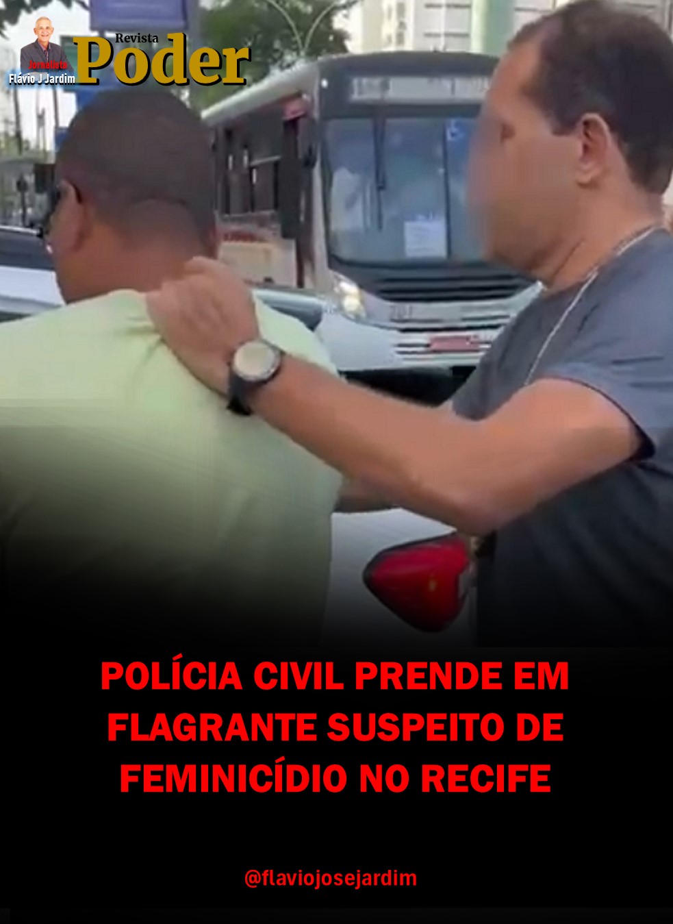 POLÍCIA CIVIL PRENDE EM FLAGRANTE SUSPEITO DE FEMINICÍDIO NO RECIFE