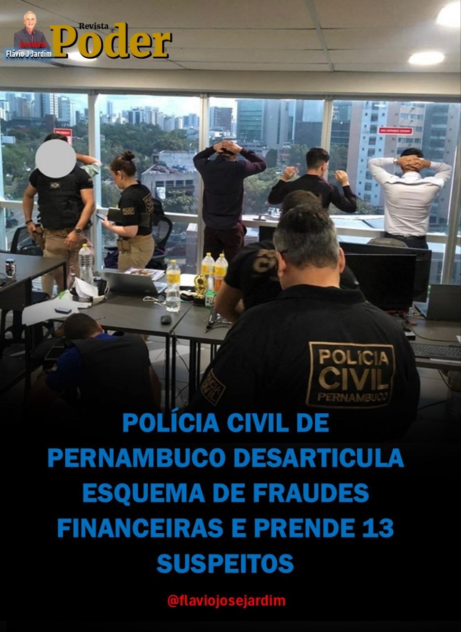 POLÍCIA CIVIL DE PERNAMBUCO DESARTICULA ESQUEMA DE FRAUDES FINANCEIRAS E PRENDE 13 SUSPEITOS