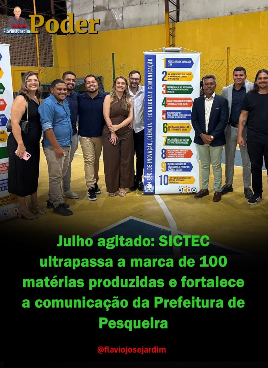 Julho agitado: SICTEC ultrapassa a marca de 100 matérias produzidas e fortalece a comunicação da Prefeitura de Pesqueira