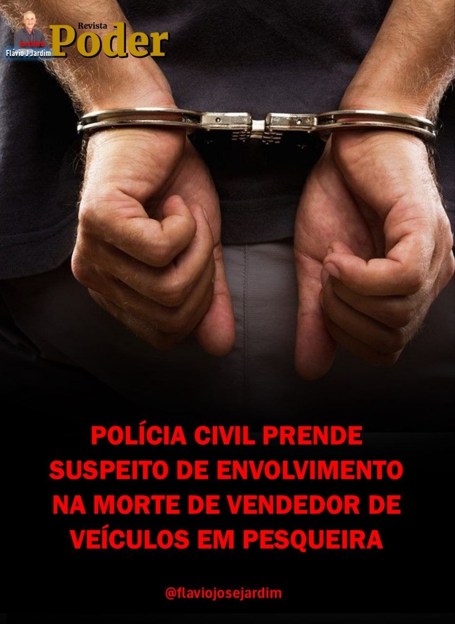 POLÍCIA CIVIL PRENDE SUSPEITO DE ENVOLVIMENTO NA MORTE DE VENDEDOR DE VEÍCULOS EM PESQUEIRA