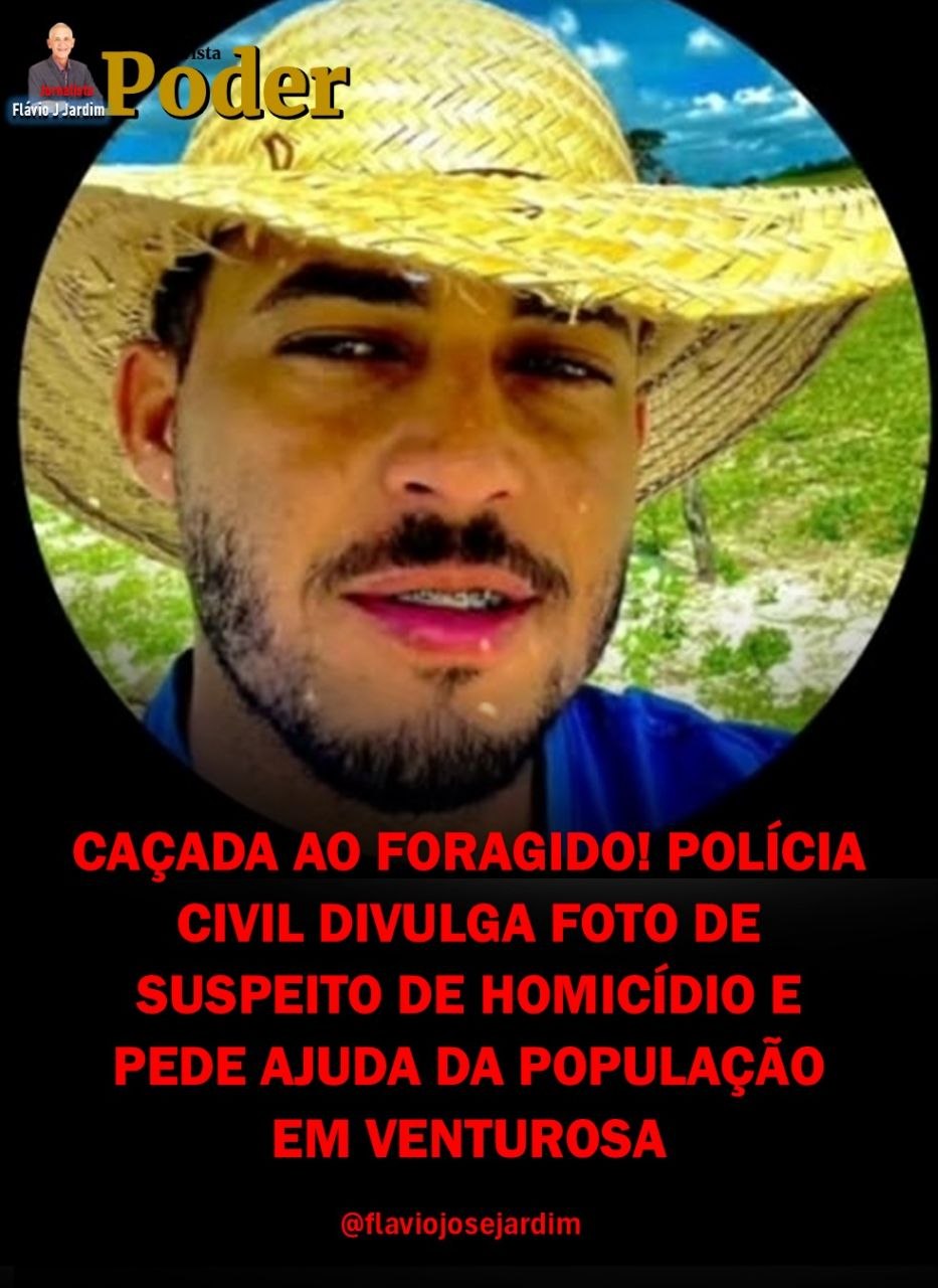 CAÇADA AO FORAGIDO! POLÍCIA CIVIL DIVULGA FOTO DE SUSPEITO DE HOMICÍDIO E PEDE AJUDA DA POPULAÇÃO EM VENTUROSA