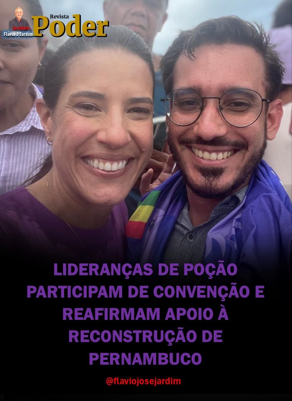 LIDERANÇAS DE POÇÃO PARTICIPAM DE CONVENÇÃO E REAFIRMAM APOIO À RECONSTRUÇÃO DE PERNAMBUCO