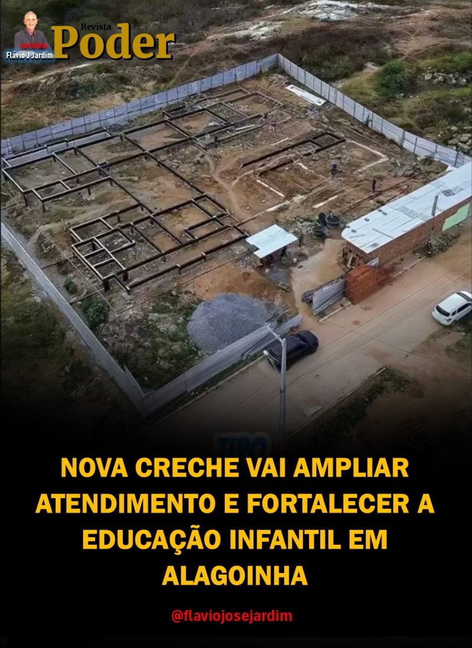 NOVA CRECHE VAI AMPLIAR ATENDIMENTO E FORTALECER A EDUCAÇÃO INFANTIL EM ALAGOINHA