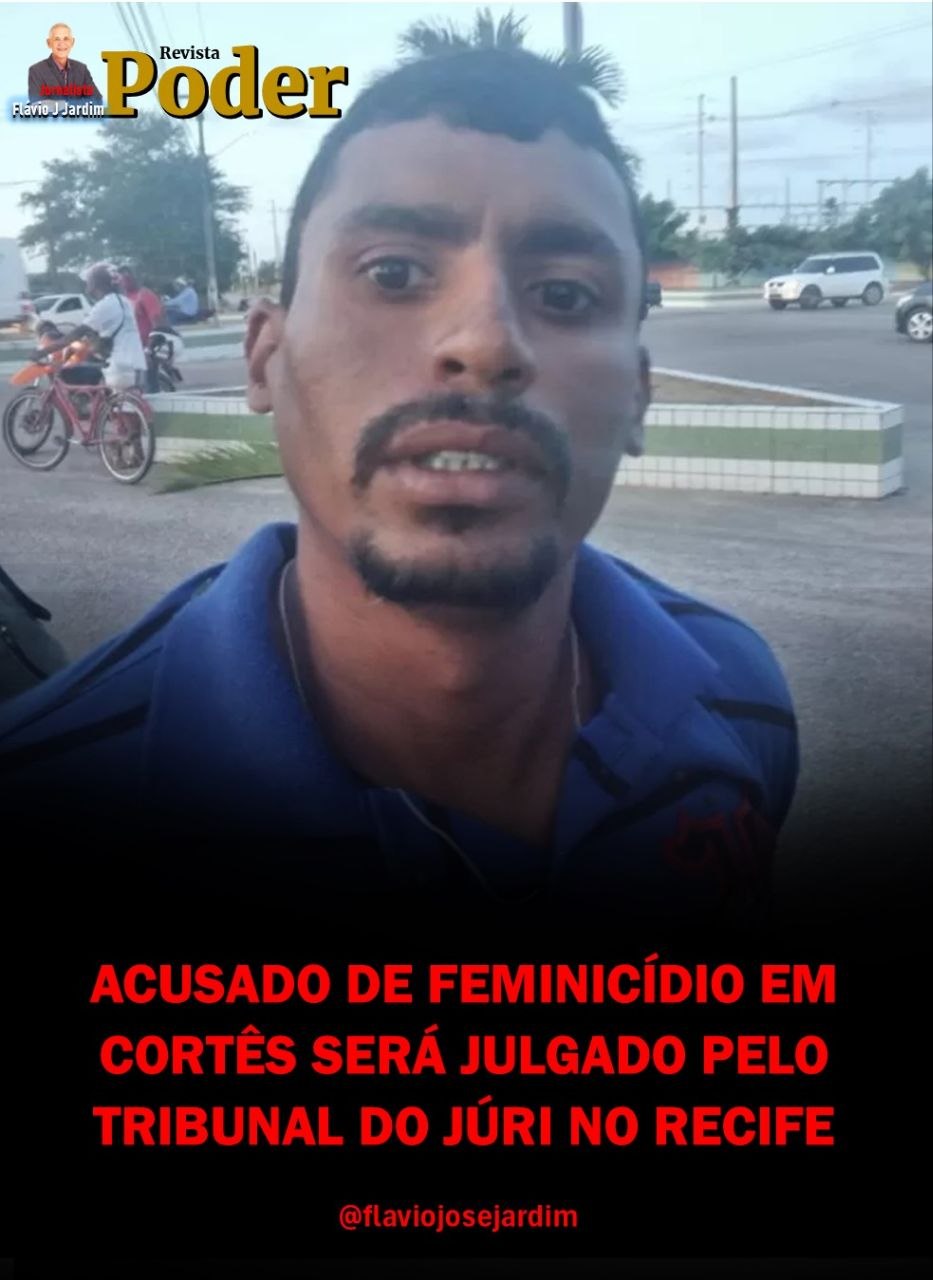 ACUSADO DE FEMINICÍDIO EM CORTÊS SERÁ JULGADO PELO TRIBUNAL DO JÚRI NO RECIFE