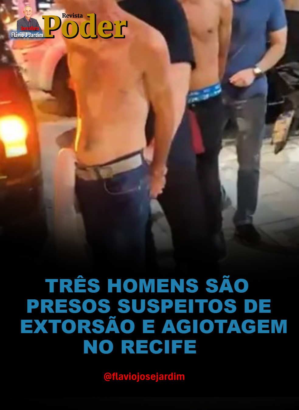 TRÊS HOMENS SÃO PRESOS SUSPEITOS DE EXTORSÃO E AGIOTAGEM NO RECIFE