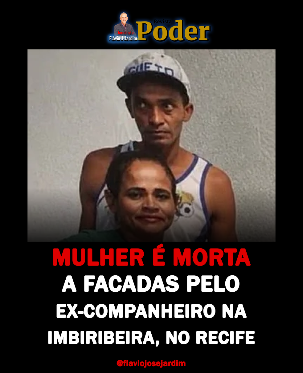 MULHER É MORTA A FACADAS PELO EX-COMPANHEIRO NA IMBIRIBEIRA, NO RECIFE