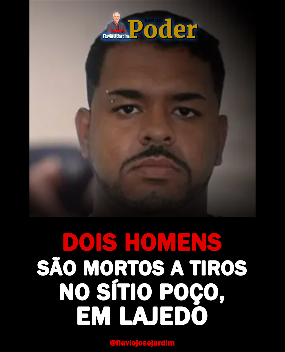 DOIS HOMENS SÃO MORTOS A TIROS NO SÍTIO POÇO, EM LAJEDO