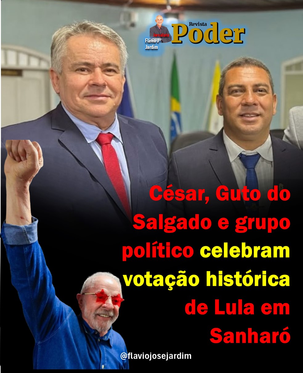 César Freitas e Guto do Salgado celebram votação histórica de Lula em Sanharó